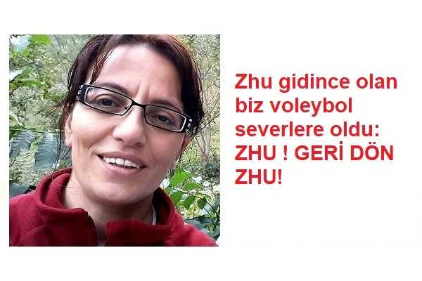 Zhu gidince olan biz voleybol severlere oldu: ZHU ! GERİ DÖN ZHU!