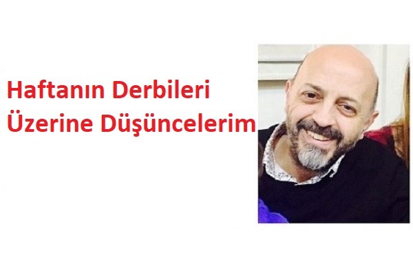 Haftanın derbileri üzerine...