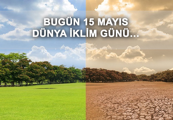 Farkında mısınız? Dünyamız ısınıyor: "15 Mayıs Dünya İklim Günü".
