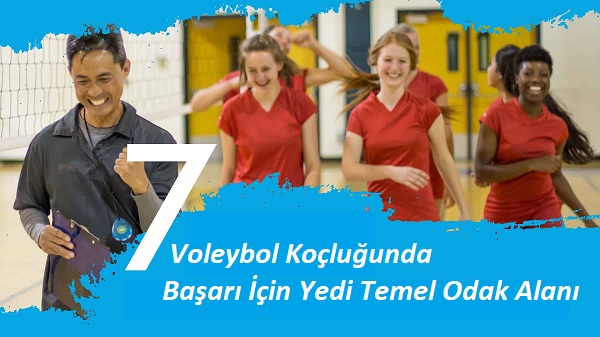 Voleybol Koçluğunda Başarı İçin Yedi Temel Odak Alanı