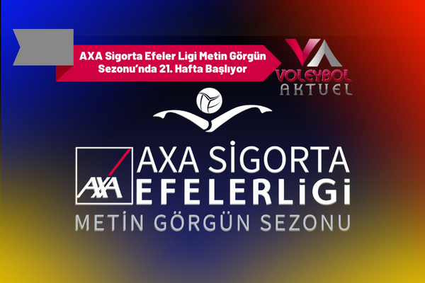 AXA Sigorta Efeler Ligi Metin Görgün Sezonu’nda 21. Hafta Başlıyor