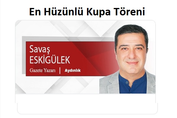 En Hüzünlü Kupa Töreni