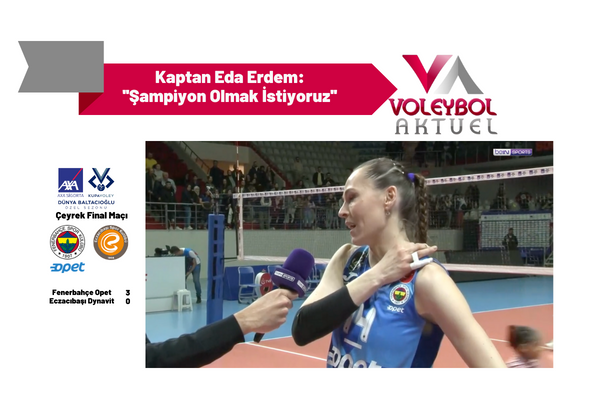 Kaptan Eda Erdem: ''Şampiyon Olmak İstiyoruz''