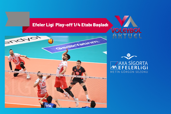 AXA Sigorta Efeler Ligi Metin Görgün Sezonu Play-off 1/4 Etabı Başladı