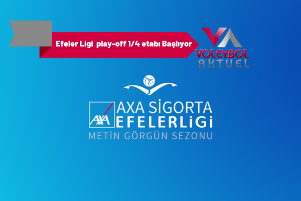 AXA Sigorta Efeler Ligi Metin Görgün Sezonu’nda Play-off 1/4 Etabı Başlıyor