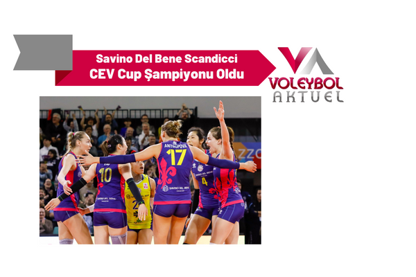 Savino Del Bene Scandicci CEV Cup Şampiyonu Oldu