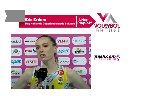 Eda Erdem Play-off İlk Maç Hakkında Değerlendirmede Bulundu
