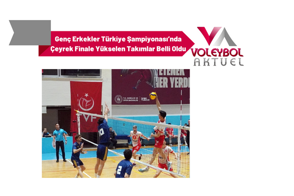 Genç Erkekler Türkiye Şampiyonası’nda Çeyrek Finale Yükselen Takımlar Belli Oldu