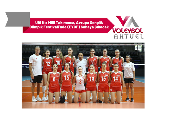 U19 Kız Milli Takımımız, Avrupa Gençlik Olimpik Festivali’nde (EYOF) Sahaya Çıkacak
