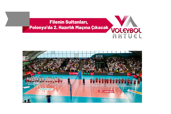 Filenin Sultanları, Polonya'da 2. Hazırlık Maçına Çıkacak