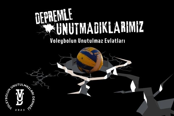 DEPREMLE UNUTMADIKLARIMIZ "Voleybolun Unutulmaz Evlatları"