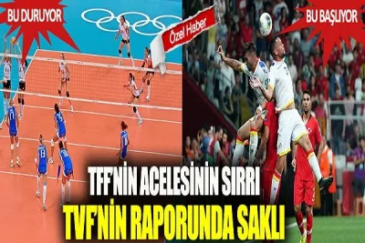 TFF'nin acelesinin sırrı, TVF'nin raporunda saklı