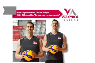 Altın Lig Hazırlıkları Devam Ediyor, Yiğit Gülmezoğlu: ''Bu yaz çok yorucu olacak.''