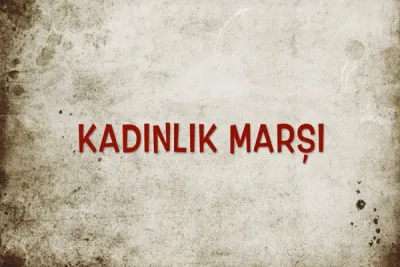 VİDEO HABER: Kadınlık Marşı 100 yıl sonra ilk kez söyleniyor!