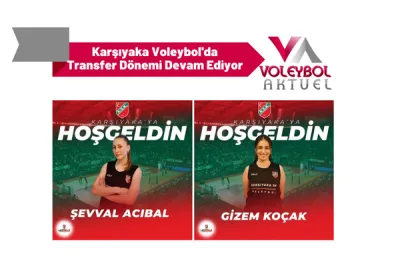 Karşıyaka Voleybol'da Transfer Dönemi Devam Ediyor