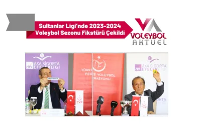 Sultanlar Ligi’nde 2023-2024 Voleybol Sezonu Fikstürü Çekildi