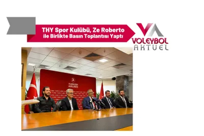 THY Spor Kulübü, Ze Roberto ile Birlikte Basın Toplantısı Yaptı