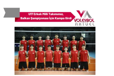 U17 Erkek Milli Takımımız, Balkan Şampiyonası İçin Kampa Girdi