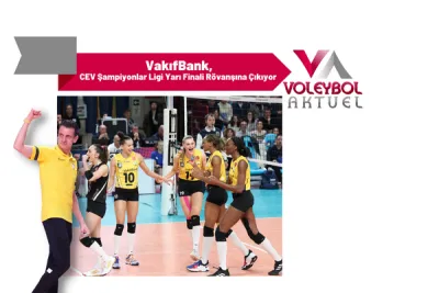 VakıfBank, CEV Şampiyonlar Ligi Yarı Finali Rövanşına Çıkıyor