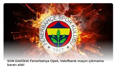 Fenerbahçe Opet, VakıfBank maçına çıkmama kararı aldı (!)