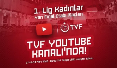 1. Lig Kadınlar Yarı Final Etabı TVF YouTube Kanalı’nda