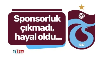 Sponsorluk çıkmadı, hayal oldu...