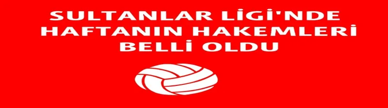Sultanlar Ligi'nde 26. haftanın hakemleri açıklandı