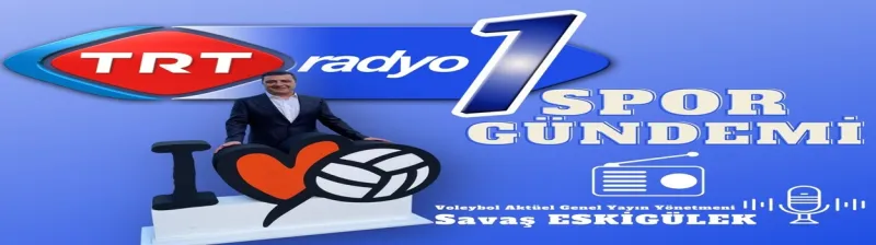 TRT Radyo1'de 1 Ağustos Cumartesi voleybol saati 16:00 Konuğumuz Yüksel Bayar